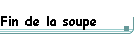 Fin de la soupe